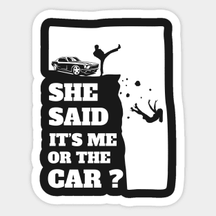 She Said Its Me Or The Car? Funny gift print! Sticker